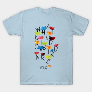 What kind of bird are you? T-Shirt